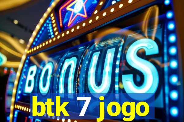 btk 7 jogo